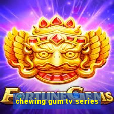 chewing gum tv series